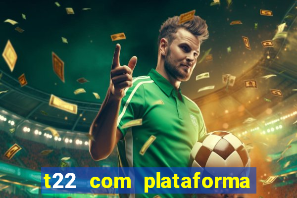 t22 com plataforma de jogos